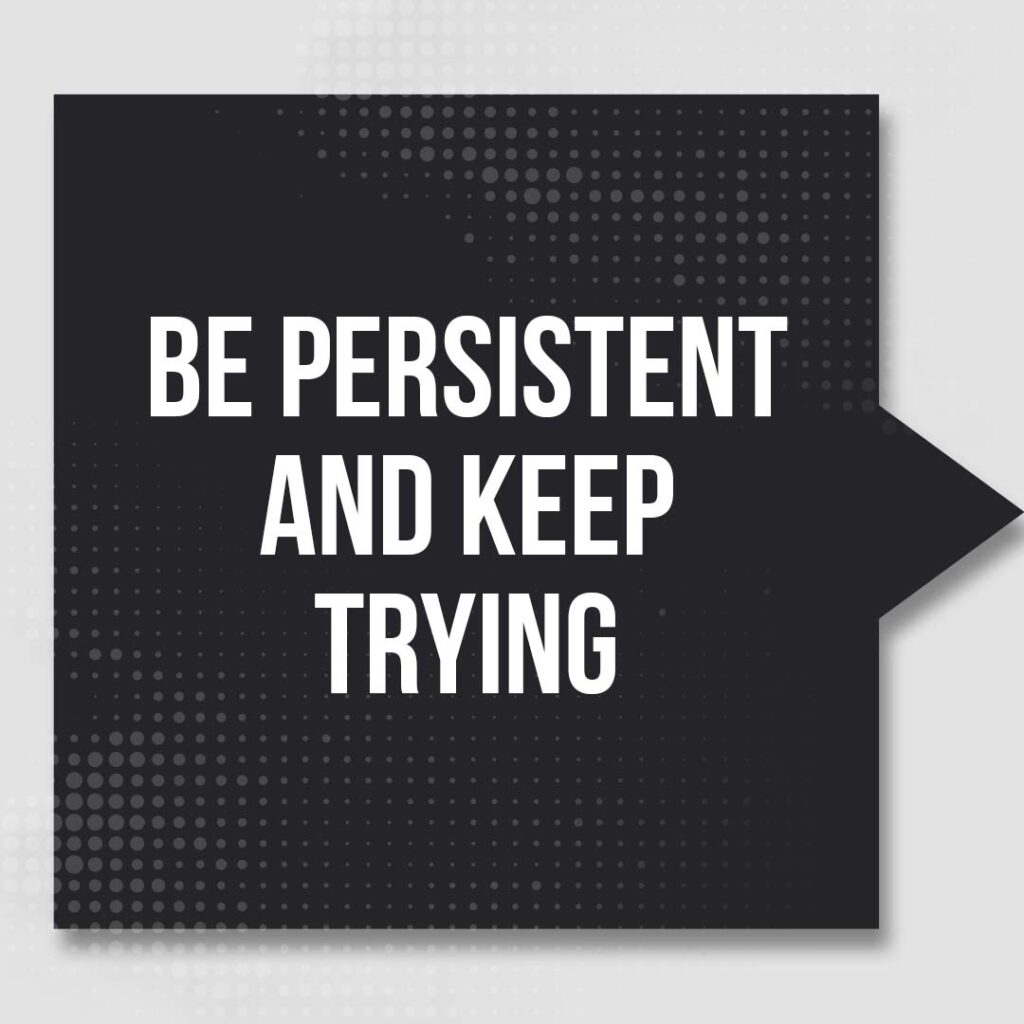 step 5 Be persistent and keep trying